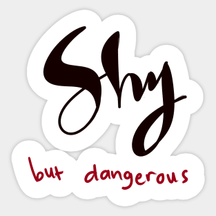 SHY BUT DANGEROUS Sticker